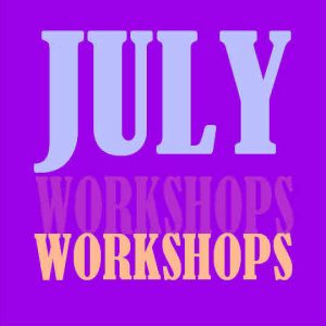 July Workshops